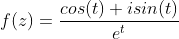f(z)=\frac{cos(t)+isin(t)}{e^{t}}