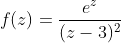 f(z)=\frac{e^z}{(z-3)^2}