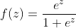 f(z)=\frac{e^z}{1+e^z}
