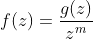 f(z)=\frac{g(z)}{z^m}