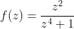 f(z)=\frac{z^{2}}{z^{4}+1}