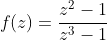 f(z)=\frac{z^2-1}{z^3-1}