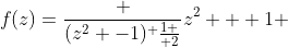 f(z)=\frac {(z^2 -1)^ {1 \over 2}}{z^2 + 1} 