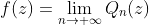 f(z)=\lim_{n\rightarrow \infty}Q_n(z)