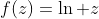 f(z)=\ln z