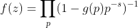 f(z)=\prod_p(1-g(p)p^{-s})^{-1}