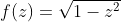 f(z)=\sqrt{1-z^2}