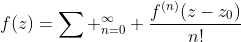 f(z)=\sum _{n=0}^{\infty} \frac{f^{(n)}(z-z_0)}{n!}