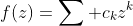f(z)=\sum c_{k}z^{k}