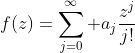 f(z)=\sum_{j=0}^\infty a_j\frac{z^j}{j!}