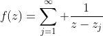 f(z)=\sum_{j=1}^\infty \frac{1}{z-z_j}