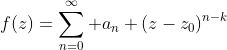 f(z)=\sum_{n=0}^\infty a_n (z-z_0)^{n-k}