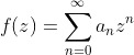 f(z)=\sum_{n=0}^{\infty}a_nz^n