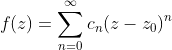 f(z)=\sum_{n=0}^{\infty}c_{n}(z-z_{0})^n