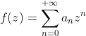f(z)=\sum_{n=0}^{+\infty}a_nz^n