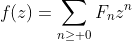 f(z)=\sum_{n\geq 0}F_nz^n