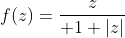 f(z)={z\over 1+|z|}