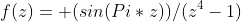 f(z)= (sin(Pi*z))/(z^4-1)