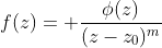 f(z)= \frac{\phi(z)}{(z-z_{0})^{m}}
