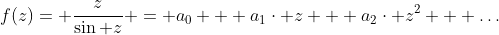 f(z)= \frac{z}{\sin z} = a_{0} + a_{1}\cdot z + a_{2}\cdot z^{2} + \dots