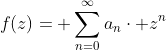 f(z)= \sum_{n=0}^{\infty}a_{n}\cdot z^{n}
