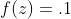 f(z)=.1