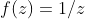 f(z)=1/z