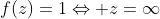 f(z)=1\Leftrightarrow z=\infty
