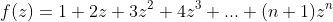 f(z)=1+2z+3z^2+4z^3+...+(n+1)z^n