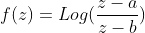 f(z)=Log(\frac{z-a}{z-b})