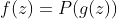 f(z)=P(g(z))