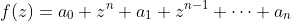 f(z)=a_0 z^n+a_1 z^{n-1}+\cdots+a_n