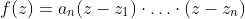 f(z)=a_n(z-z_1)\cdot\ldots\cdot(z-z_n)