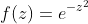 f(z)=e^{-z^2}