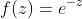 f(z)=e^{-z}