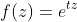 f(z)=e^{tz}