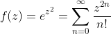 f(z)=e^{z^2}=\sum_{n=0}^{\infty}\frac{z^{2n}}{n!}