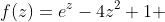 f(z)=e^{z}-4z^{2}+1 \;, \left \{ |z|<1 \right \}