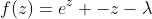 f(z)=e^z -z-\lambda