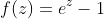 f(z)=e^z-1