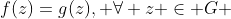 f(z)=g(z), \forall z \in G 