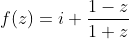 f(z)=i \frac{1-z}{1+z}
