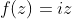 f(z)=iz
