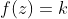 f(z)=k
