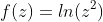 f(z)=ln(z^2)