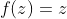 f(z)=z