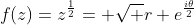 f(z)=z^{\frac{1}{2}}= \sqrt r e^{\frac{i\theta}{2}}