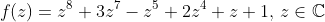 f(z)=z^8+3z^7-z^5+2z^4+z+1,\,z\in\mathbb{C}