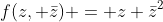 f(z, \bar{z}) = z \bar{z}^2