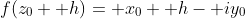 f(z_0+ h)= x_0+ h- iy_0